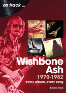 Wishbone Ash 1970 to 1982 On Track : Every Album, Every Song-9781789524130