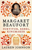 Margaret Beaufort : Survivor, Rebel, Kingmaker-9781789541649
