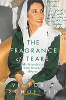The Fragrance of Tears : My Friendship with Benazir Bhutto-9781789544466