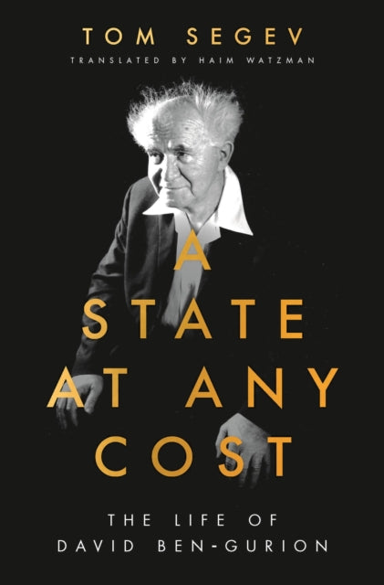 A State at Any Cost : The Life of David Ben-Gurion-9781789544633