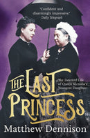 The Last Princess : The Devoted Life of Queen Victoria's Youngest Daughter-9781789544701