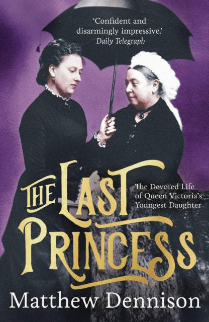 The Last Princess : The Devoted Life of Queen Victoria's Youngest Daughter-9781789544701