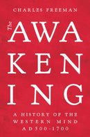 The Awakening : A History of the Western Mind AD 500 - 1700-9781789545623