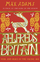 Aelfred's Britain : War and Peace in the Viking Age-9781789546637