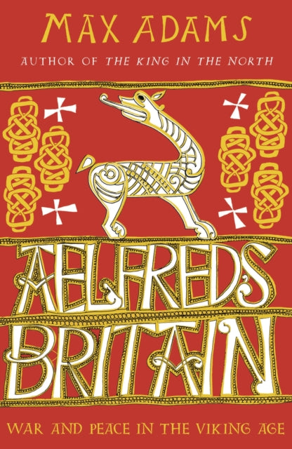 Aelfred's Britain : War and Peace in the Viking Age-9781789546637