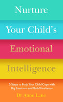 Nurture Your Child's Emotional Intelligence : 5 Steps to Help Your Child Cope with Big Emotions and Build Resilience-9781789562620