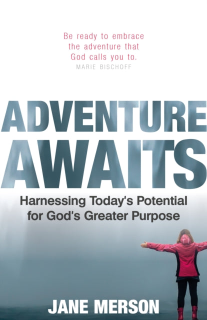 Adventure Awaits : Harnessing Today's Potential for God's Greater Purpose-9781789591064
