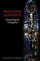 Preaching the Passion : Interpreting the Evangelists-9781789592405