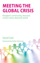 Meeting the Global Crisis : Kingdom community, diaconal church and a diaconal world-9781789593037