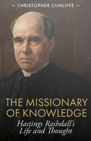 The Missionary of Knowledge : Hastings Rashdall's Life and Thought-9781789593341