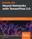 Hands-On Neural Networks with TensorFlow 2.0 : Understand TensorFlow, from static graph to eager execution, and design neural networks-9781789615555