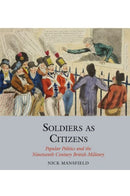 Soldiers as Citizens : Popular Politics and the Nineteenth-Century British Military-9781789620863
