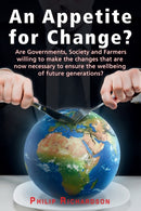 An Appetite For Change? : Are Governments, Society and Farmers willing to make the changes that are now necessary to ensure the wellbeing of future generations?-9781789630749