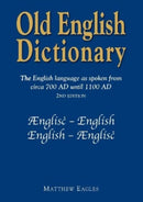 Old English Dictionary : The English language as spoken from circa 700 AD until 1100 AD-9781789633702