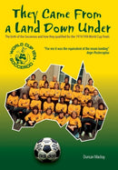 They came from a land down under : The birth of the Socceroos and how they qualified for the 1974 FIFA World Cup finals-9781789634808
