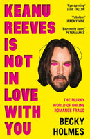 Keanu Reeves Is Not In Love With You : The Murky World of Online Romance Fraud-9781789651638
