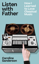 Listen with Father : How I Learned to Love Classical Music-9781789652055