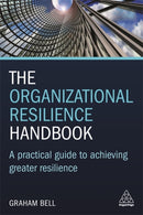 The Organizational Resilience Handbook : A Practical Guide to Achieving Greater Resilience-9781789661842