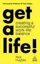 Get a Life! : Creating a Successful Work-Life Balance-9781789662009