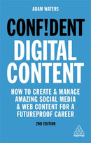 Confident Digital Content : How to Create and Manage Amazing Social Media and Web Content for a Futureproof Career-9781789663365