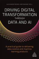 Driving Digital Transformation through Data and AI : A Practical Guide to Delivering Data Science and Machine Learning Products-9781789665390