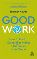 Good Work : How to Build a Career that Makes a Difference in the World-9781789665727