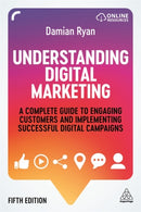 Understanding Digital Marketing : A Complete Guide to Engaging Customers and Implementing Successful Digital Campaigns-9781789666014