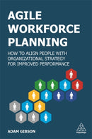 Agile Workforce Planning : How to Align People with Organizational Strategy for Improved Performance-9781789666052