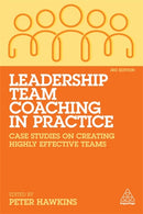 Leadership Team Coaching in Practice : Case Studies on Creating Highly Effective Teams-9781789666212