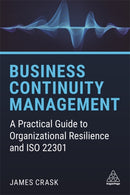 Business Continuity Management : A Practical Guide to Organizational Resilience and ISO 22301-9781789668131