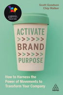 Activate Brand Purpose : How to Harness the Power of Movements to Transform Your Company-9781789668247