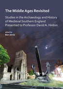 The Middle Ages Revisited: Studies in the Archaeology and History of Medieval Southern England Presented to Professor David A. Hinton-9781789690354