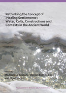 Rethinking the Concept of `Healing Settlements': Water, Cults, Constructions and Contexts in the Ancient World-9781789690378