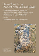 Stone Tools in the Ancient Near East and Egypt : Ground stone tools, rock-cut installations and stone vessels from Prehistory to Late Antiquity-9781789690606