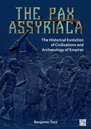 The Pax Assyriaca: The Historical Evolution of Civilisations and Archaeology of Empires-9781789690620