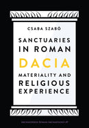 Sanctuaries in Roman Dacia : Materiality and Religious Experience-9781789690811