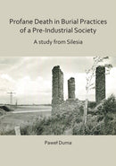 Profane Death in Burial Practices of a Pre-Industrial Society: A study from Silesia-9781789690897