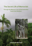 The Secret Life of Memorials: Through the Memory Lens of the Australian South Sea Islanders-9781789690958