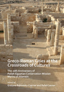 Greco-Roman Cities at the Crossroads of Cultures: The 20th Anniversary of Polish-Egyptian Conservation Mission Marina el-Alamein-9781789691481