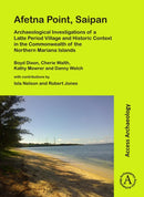 Afetna Point, Saipan: Archaeological Investigations of a Latte Period Village and Historic Context in the Commonwealth of the Northern Mariana Islands-9781789691764