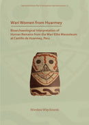 Wari Women from Huarmey : Bioarchaeological Interpretation of Human Remains from the Wari Elite Mausoleum at Castillo de Huarmey, Peru-9781789691849