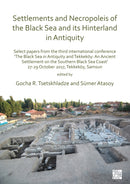 Settlements and Necropoleis of the Black Sea and its Hinterland in Antiquity : Select Papers from the Third International Conference `The Black Sea in Antiquity and Tekkekoy: An Ancient Settlement on-9781789692068