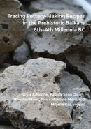 Tracing Pottery-Making Recipes in the Prehistoric Balkans 6th-4th Millennia BC-9781789692082