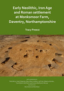 Early Neolithic, Iron Age and Roman settlement at Monksmoor Farm, Daventry, Northamptonshire-9781789692105