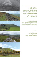 Hillforts: Britain, Ireland and the Nearer Continent : Papers from the Atlas of Hillforts of Britain and Ireland Conference, June 2017-9781789692266