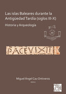 Las islas Baleares durante la Antiguedad Tardia (siglos III-X) : Historia y Arqueologia-9781789692365