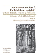 Par la beche et le stylet! Cultures et societes syro-mesopotamiennes : Melanges offerts a Olivier Rouault-9781789692822