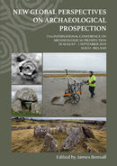 New Global Perspectives on Archaeological Prospection : 13th International Conference on Archaeological Prospection, 28 August - 1 September 2019, Sligo - Ireland-9781789693065