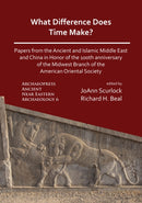 What Difference Does Time Make? Papers from the Ancient and Islamic Middle East and China in Honor of the 100th Anniversary of the Midwest Branch of the American Oriental Society-9781789693171
