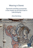Weaving in Stones: Garments and Their Accessories in the Mosaic Art of Eretz Israel in Late Antiquity-9781789693218